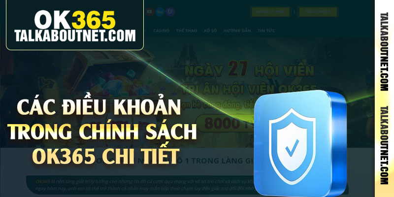 Các điều khoản trong chính sách Ok365 chi tiết Các điều khoản trong chính sách Ok365 chi tiết
