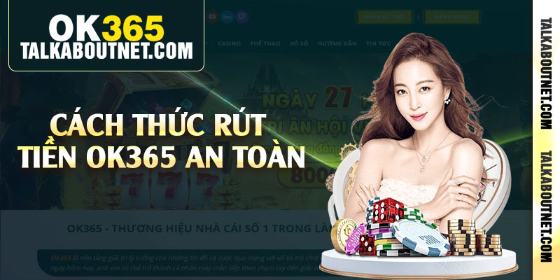 Cách thức rút tiền Ok365 an toàn Cách thức rút tiền Ok365 an toàn