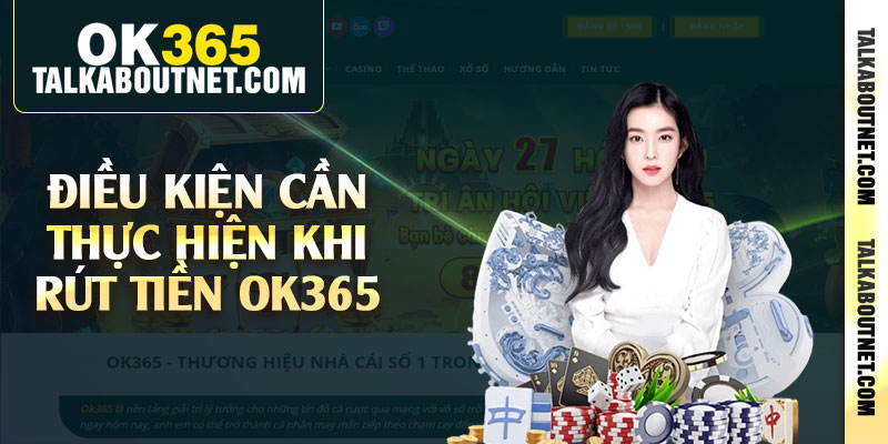 Điều kiện cần thực hiện khi rút tiền Ok365 Điều kiện cần thực hiện khi rút tiền Ok365