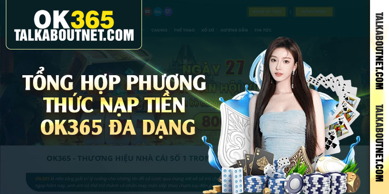 Tổng hợp phương thức nạp tiền Ok365 đa dạng